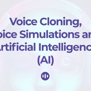 Voice Cloning, Voice simulations and Artificial Intelligence (AI)