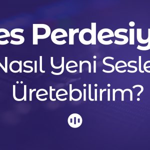 Ses Perdesiyle Nasıl Yeni Sesler Üretebilirim?